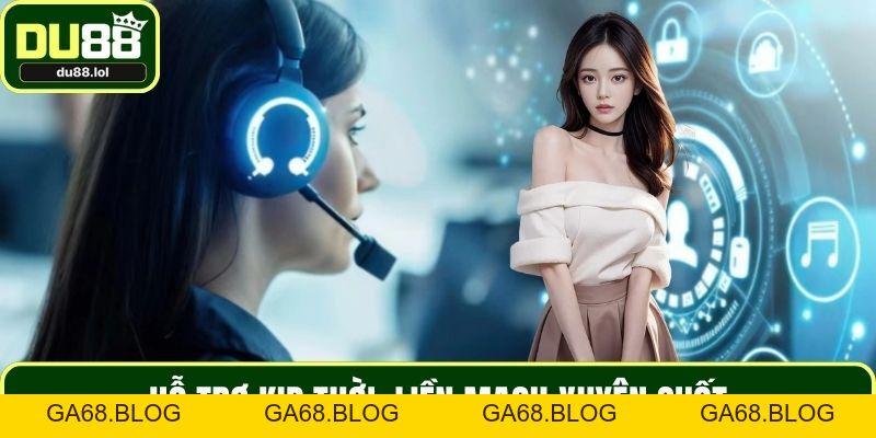 Chăm Sóc Khách Hàng DU88 - Uy Tín Và Tận Tâm Với Hội Viên - ga68