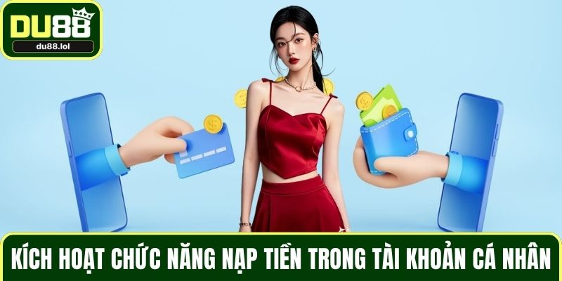 Nạp Tiền DU88 An Toàn, Hiệu Quả Cho Người Mới Bắt Đầu - ga68