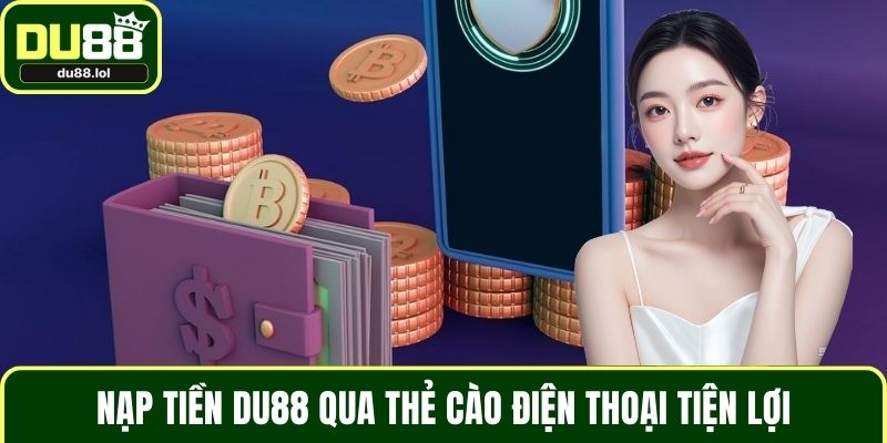 Nạp Tiền DU88 An Toàn, Hiệu Quả Cho Người Mới Bắt Đầu - ga68