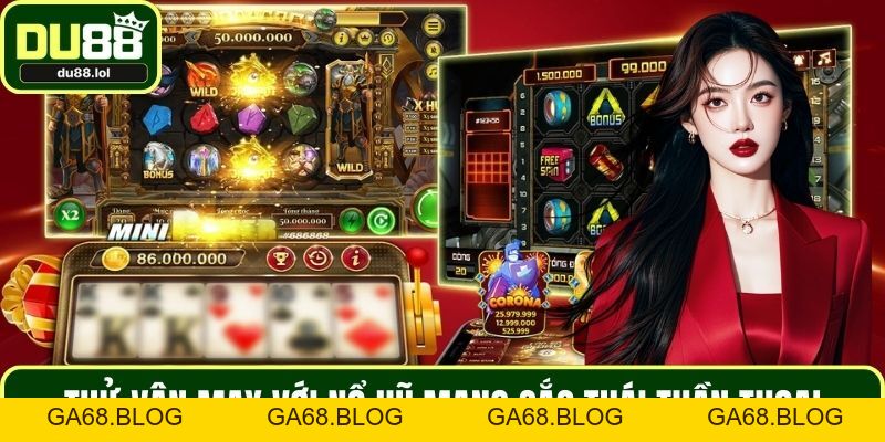Nổ Hũ DU88 - Sân Chơi Với Tỷ Lệ Ăn Jackpot Cực Khủng - ga68