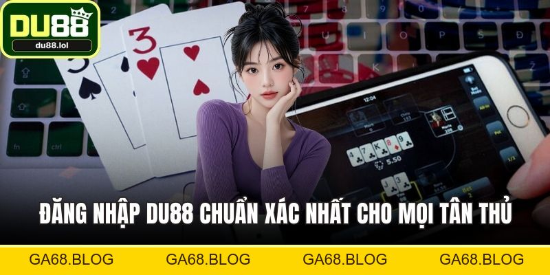 Tải App DU88 - Trải Nghiệm Giải Trí Thú Vị Trên Điện Thoại - ga68